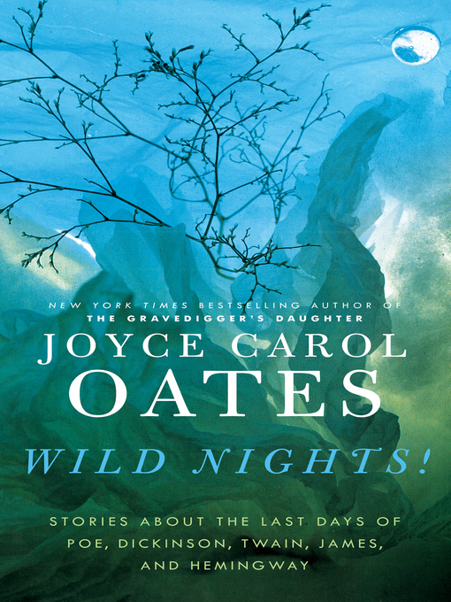Title details for Wild Nights! by Joyce Carol Oates - Wait list